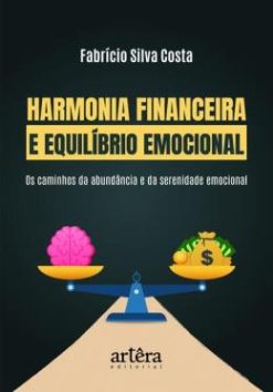 Harmonia Financeira E Equilibrio Emocional - Os Caminhos Da Abundancia E Serenidade Emocional