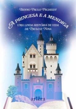 A Princesa E A Mendiga - Uma Linda Historia De Vida De Paulo E Nina