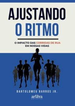Ajustando O Ritmo - O Impacto Das Corridas De Rua Em Nossas Vidas