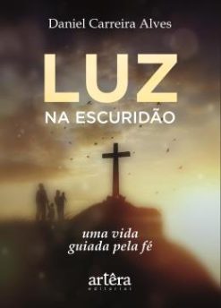 Luz Na Escuridao - Uma Vida Guiada Pela Fe