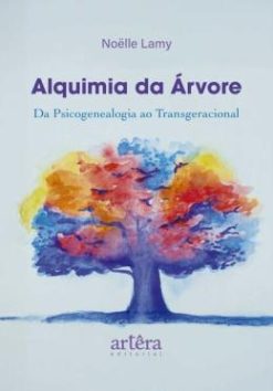 Alquimia Da Arvore - Da Psicogenealogia Ao Transgeracional