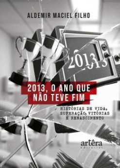 2013, O Ano Que Nao Teve Fim