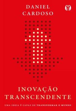 Inovacao Transcendente - Uma Ideia E Capaz De Transformar O Mundo