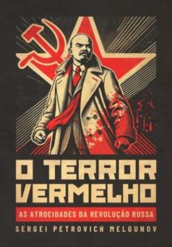 O Terror Vermelho - As Atrocidades Da Revolucao Russa