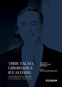 Tributacao, Liberdade E Igualdade - As Contribuicoes Do Ministro Luis Roberto Barroso - 01Ed/25