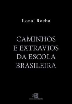 Caminhos E Extravios Da Escola Brasileira