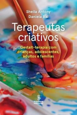 Terapeutas Criativos - Gestalt-Terapia Para Criancas, Adolescentes, Adultos E Familias