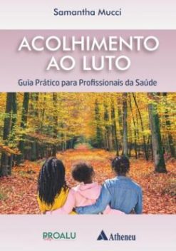 Acolhimento Ao Luto - Guia Pratico Para Profissionais Da Saude
