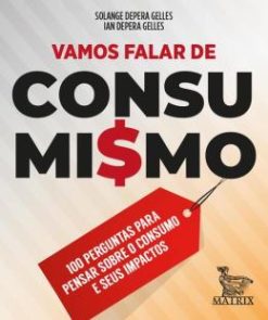 Vamos Falar De Consumismo - 100 Perguntas Para Pensar Sobre O Consumo E Seus Impactos