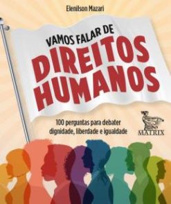Vamos Falar De Direitos Humanos - 100 Perguntas Para Debater Dignidade, Liberdade E Igualdade