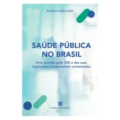 Saude Publica No Brasil - Uma Jornada Pelo Sus E Das Suas Legislacoes Fundamentais Comentadas