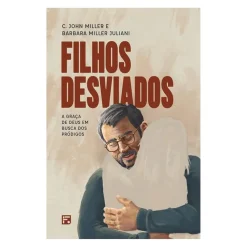 Filhos Desviados - A Graca De Deus Em Busca Dos Prodigos