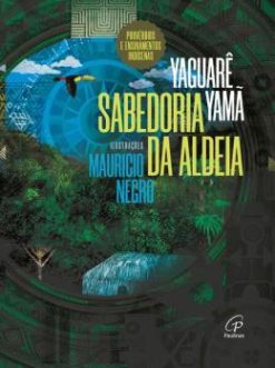 Sabedoria Da Aldeia - Proverbios E Ensinamentos Indigenas