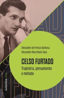 Celso Furtado: Trajetoria, Pensamento E Metodo