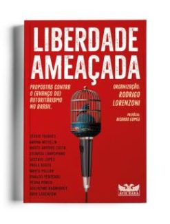 Liberdade Ameacada - Propostas Contra O Avanco Do Autoritarismo No Brasil