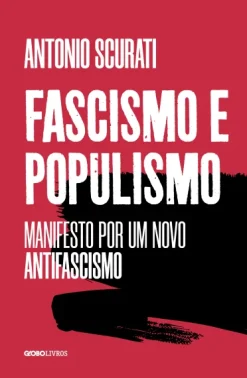 Fascismo E Populismo - Manifesto Por Um Novo Antifascismo