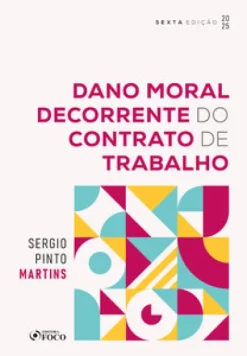 Dano Moral Decorrente Do Contrato De Trabalho - 6ª Ed - 2025