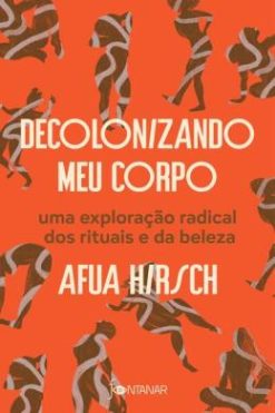 Decolonizando Meu Corpo - Uma Exploracao Radical Dos Rituais E Da Beleza