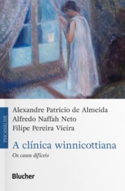A Clinica Winnicottiana - Os Casos Dificeis