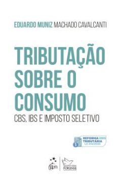 Tributacao Sobre O Consumo: Cbs, Ibs E Imposto Seletivo