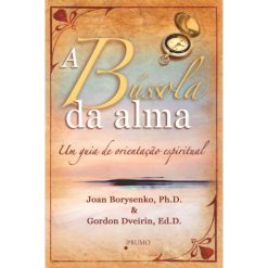 A Bussola Da Alma - Um Guia De Orientacao Espiritual