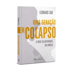 Uma Geracao Em Colapso - A Crise Da Autoridade Na Familia