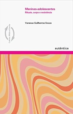 Meninas-Adolescentes: Rituais, Corpo E Resistencia