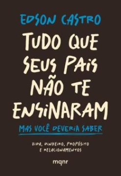 Tudo Que Seus Pais Nao Te Ensinaram - Mas Voce Deveria Saber