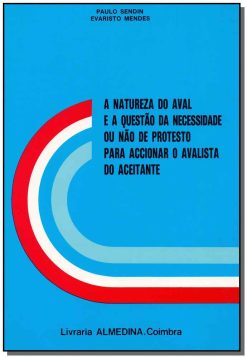 A Natureza Do Aval E A Questao Da Necessidade Ou Nao De Protesto Para Accionar O Avalista Do Aceitante